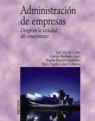 ADMINISTRACION DE EMPRESAS. DIRIGIR EN LA SOCIEDAD DEL CONOCIMIENTO | 9788436816785 | DIEZ DE CASTRO,JOSE REDONDO LOPEZ,CARMEN BARREIRO FERNANDEZ,BEGOÑA LOPEZ CABARCOS,Mª ANGELES