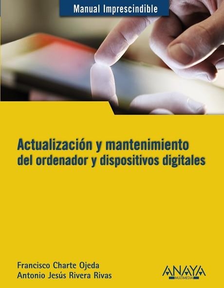 ACTUALIZACION Y MANTENIMIENTO DEL ORDENADOR Y DISPOSITIVOS DIGITALES | 9788441532694 | CHARTE OJEDA,FRANCISCO RIVERA RIVAS,ANTONIO JESUS