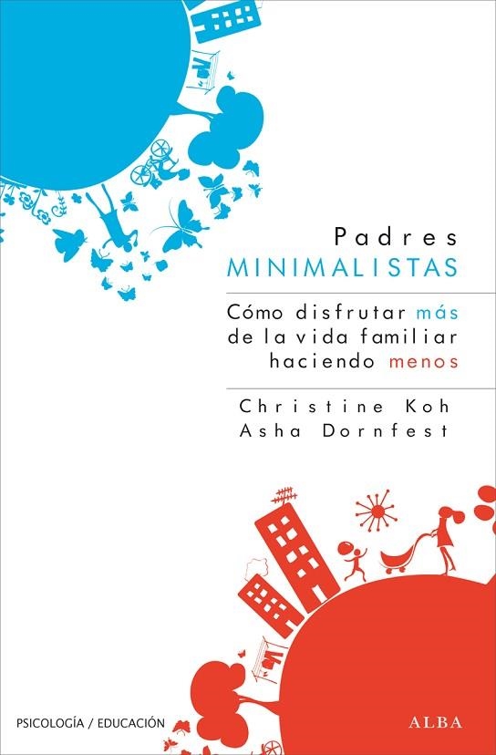 PADRES MINIMALISTAS. COMO DISFRUTAR DE LA VIDA FAMILIAR HACIENDO MENOS | 9788484288947 | DORNFEST,ASHA KOH,CHRISTINE