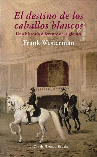 DESTINO DE LOS CABALLOS BLANCOS. UNA HISTORIA DIFERENTE DEL SIGLO XX | 9788415803959 | WESTERMAN,FRANK