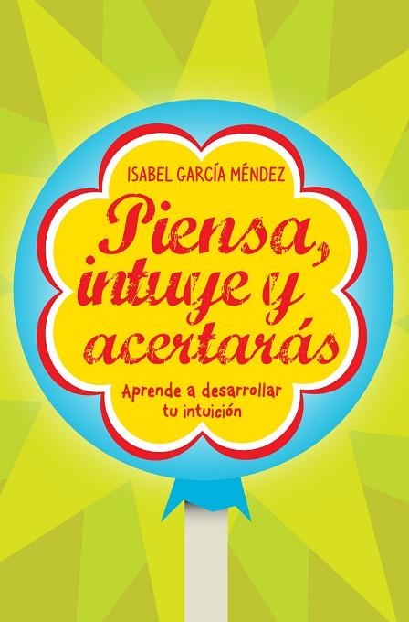 PIENSA, INTUYE Y ACERTARAS. APRENDE A DESARROLLAR TU INTUICION | 9788498750935 | GARCIA MENDEZ,ISABEL