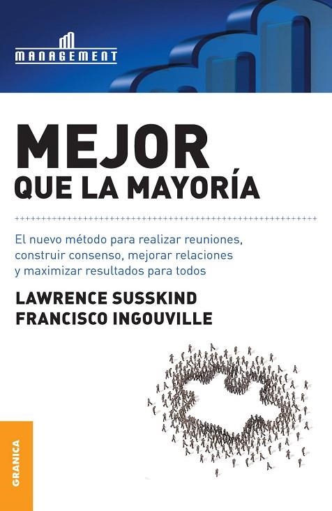 MEJOR QUE LA MAYORIA. NUEVO METODO PARA REALIZAR REUNIONES, CONSTRUIR CONSENSO, MEJORAR RELACIONES | 9789506416041 | SUSSKIND,LAWRENCE INGOUVILLE,FRANCISCO