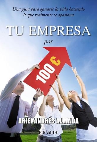 TU EMPRESA POR 100 EUROS. UNA GUIA PARA GANARTE LA VIDA HACIENDO LO QUE REALMENTE TE APASIONA | 9788436828351 | ANDRES ALMADA,ARIEL