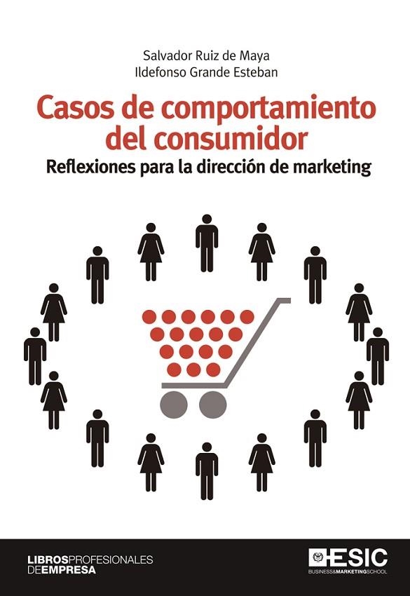 CASOS DE COMPORTAMIENTO DEL CONSUMIDOR. REFLEXIONES PARA LA DIRECCION DE MARKETING | 9788473569569 | GRANDE ESTEBAN,ILDEFONSO RUIZ DE MAYA,SALVADOR