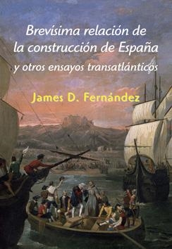 BREVISIMA RELACION DE LA CONSTRUCCION DE ESPAÑA Y OTROS ENSAYOS TRANSATLANTICOS | 9788496813861 | FERNANDEZ,JAMES D.