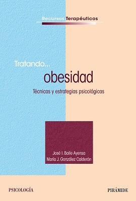 TRATANDO OBESIDAD. TECNICAS Y ESTRATEGIAS PSICOLOGICAS | 9788436829518 | BAILE AYENSA,JOSE GONZALEZ CALDERON,MARIA