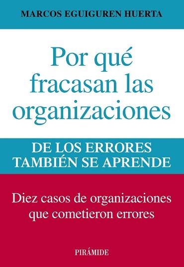 POR QUE FRACASAN LAS ORGANIZACIONES. DE LOS ERRORES TAMBIEN SE APRENDEN. DIEZ CASOS DE ORGANIZACIONES QUE COMETIERON ERRORES | 9788436829877 | EGUIGUREN HUERTA,MARCOS