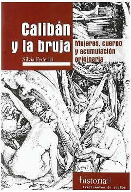 CALIBAN Y LA BRUJA. MUJERES, CUERPO Y ACUMULACIÓN ORIGINARIA | 9788496453517 | FEDERICI,SILVIA