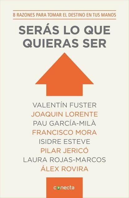 SERAS LO QUE QUIERAS SER. 8 RAZONES PARA TOMAR EL DESTINO EN TUS MANOS | 9788415431725 | MORA,FRANCISCO LORENTE,JOAQUIN FUSTER,VALENTI ROVIRA CELMA,ALEX ROJAS-MARCOS,LAURA ESTEVE,ISIDRE GAR