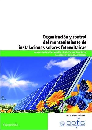 ORGANIZACION Y CONTROL DEL MANTENIMIENTO DE INSTALACIONES SOLARES FOTOVOLTAICAS | 9788428333009 | TOLEDANO,JOSE CARLOS DIAZ MARCILLA,JACINTO RUIZ GARCIA,JESUS ENRIQUE