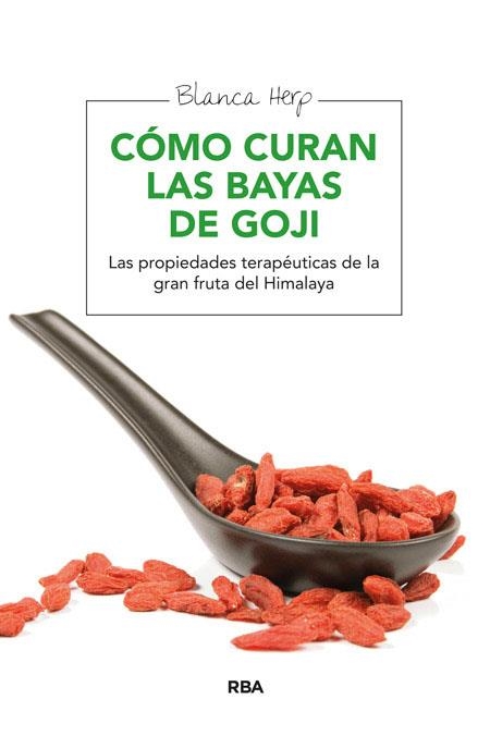 COMO CURAN LAS BAYAS DE GOJI. LAS PROPIEDADES TERAPEUTICAS DE LA GRAN FRUTA DEL HIMALAYA | 9788415541769 | HERP,BLANCA