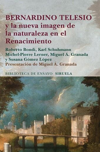 BERNARDINO TELESIO Y LA NUEVA IMAGEN DE LA NATURALEZA EN EL RENACIMIENTO | 9788415803461 | GRANADA,MIGUEL A. BONDI,ROBERTO SCHUHMANN,KARL LERNER,MICHEL-PIERRE GOMEZ LOPEZ,SUSANA