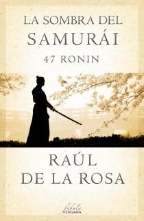 SOMBRA DEL SAMURAI  47 RONIN | 9788415420675 | ROSA,RAUL DE LA