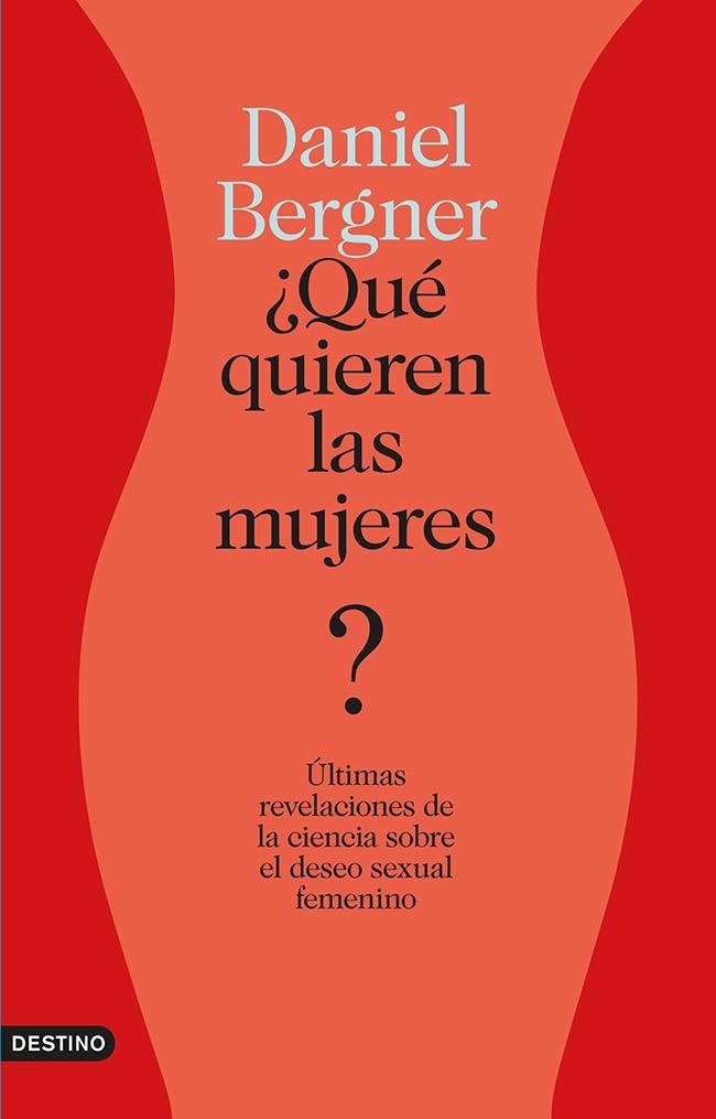 QUE QUIEREN LAS MUJERES. ULTIMAS REVELACIONES DE LA CIENCIA SOBRE EL DESEO SEXUAL FEMENINO | 9788423347438 | BERGNER,DANIEL