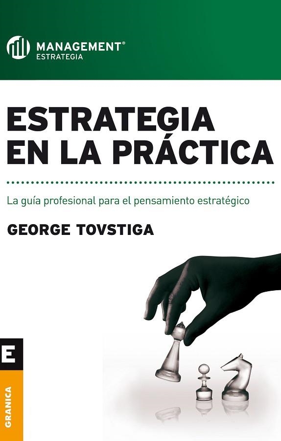 ESTRATEGIA EN LA PRACTICA. LA GUIA PROFESIONAL PARA EL PENSAMIENTO ESTRATEGICO | 9789506416331 | TOVSTIGA,GEORGE