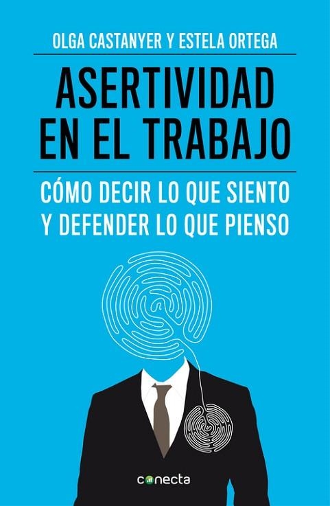 ASERTIVIDAD EN EL TRABAJO. COMO DECIR LO QUE SIENTO Y DEFENDER LO QUE PIENSO | 9788415431558 | CASTANYER,OLGA ORTEGA,ESTELA