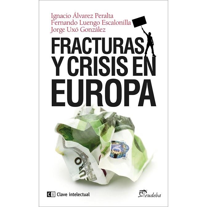 FRACTURAS Y CRISIS EN EUROPA | 9788494074134 | ALVAREZ PERALTA,IGNACIO LUENGO ESCALONILLA,FERNANDO UXO GONZALEZ,JORGE