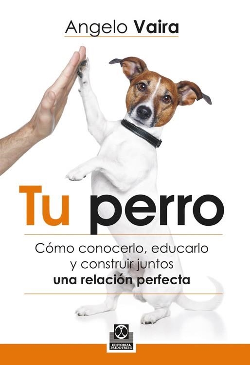 TU PERRO. COMO CONOCERLO Y EDUCARLO | 9788499104348 | VAIRA,ANGELO