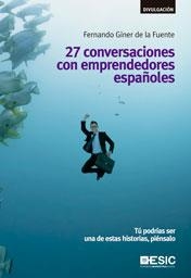 27 CONVERSACIONES CON EMPRENDEDORES ESPAÑOLES | 9788473569583 | GINER DE LA FUENTE,FERNANDO