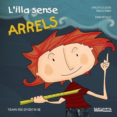 ILLA SENSE ARRELS. TEMPS PER DIVERTIR-SE | 9788448932886 | IGLESIAS,CARLOTA RIBAS,ANGELS REIXACH,EMMA