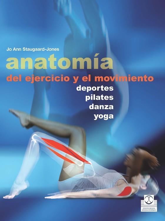 ANATOMIA DEL EJERCICIO Y EL MOVIMIENTO. DEPORTES, PILATES, DANZA, YOGA. | 9788499104515 | STAUGAARD-JONES,JO ANN