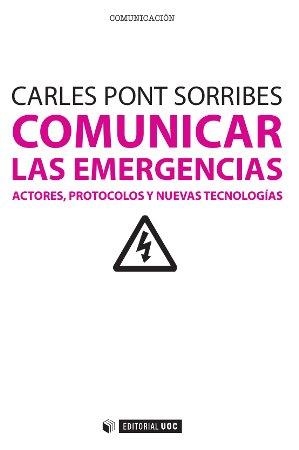 COMUNICAR LAS EMERGENCIAS. ACTORES, PROTOCOLOS Y NUEVAS TECNOLOGIAS | 9788490297674 | PONT SORRIBES,CARLES