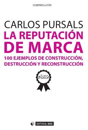 REPUTACION DE MARCA. 100 EJEMPLOS DE CONSTRUCCION, DESTRUCCION Y RECONSTRUCCION | 9788490297629 | PURSALS,CARLOS