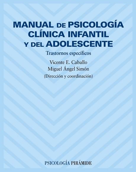 MANUAL DE PSICOLOGIA CLINICA INFANTIL Y DEL ADOLESCENTE.TRASTORNOS ESPECIFICOS | 9788436816419 | CABALLO,VICENTE E. SIMON,MIGUEL ANGEL