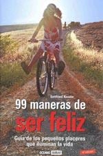 99 MANERAS SER FELIZ.GUIA DE LOS PEQUEÑOS PLACERES QUE ILUMINAN LA VIDA | 9788475561301 | KERSTIN,GOTTFRIED