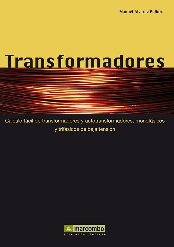 TRANSFORMADORES. CALCULO FACIL DE TRANSFORMADORES Y AUTOTRANSFORMADORES, MONOFASICOS Y TRIFASICOS DE BAJA TENSION | 9788426715517 | ALVAREZ PULIDO,MANUEL