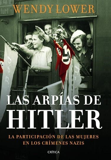 ARPIAS DE HITLER. LA PARTICIPACION DE LAS MUJERES EN LOS CRIMENES NAZIS | 9788498925999 | LOWER,WENDY