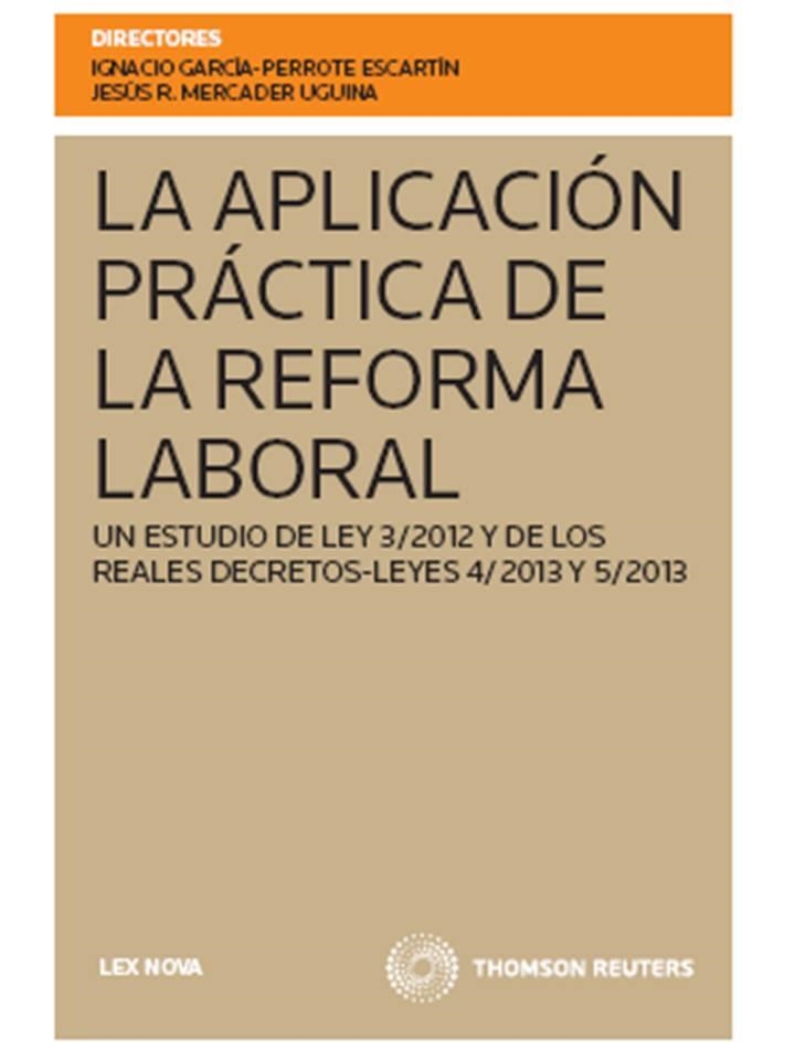 APLICACION PRACTICA DE LA REFORMA LABORAL. UN ESTUDIO DE LEY 3/2012 Y DE LOS REALES DECRETOS-LEYES 4/2013 Y 5/2013 | 9788498985825 | GARCIA-PERROTE ESCARTIN,IGNACIO MERCADER UGUINA,JESUS R.