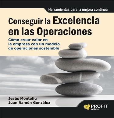 CONSEGUIR LA EXCELENCIA EN LAS OPERACIONES. COMO CREAR VALOR EN LA EMPRESA CON UN MODELO DE OPERACIONES SOSTENIBLE | 9788415735694 | MONTOLIU,JESUS GONZALEZ,JUAN RAMON