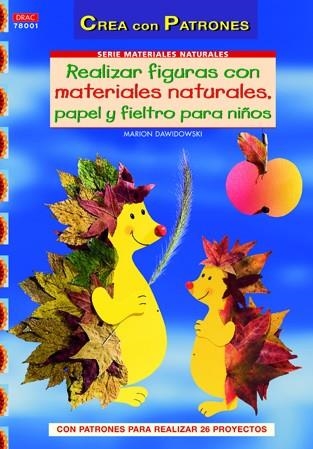 REALIZAR FIGURAS CON MATERIALES NATURALES PAPEL Y FIELTRO PARA NIÑOS | 9788498742084 | DAWIDOWSKI,MARION