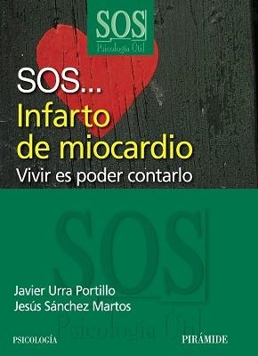 SOS...INFARTO DE MIOCARDIO. VIVIR ES PODER CONTARLO | 9788436825725 | URRA PORTILLO,JAVIER SANCHEZ MARTOS,JESUS