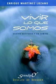 VIVIR LO QUE SOMOS. CUATRO ACTITUDES Y UN CAMINO | 9788433021410 | MARTINEZ LOZANO,ENRIQUE