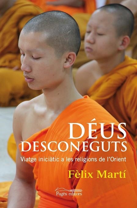 DEUS DESCONEGUTS. VIATGE INICIATIC A LES RELIGIONS DE L,ORIENT | 9788499754253 | MARTI,FELIX