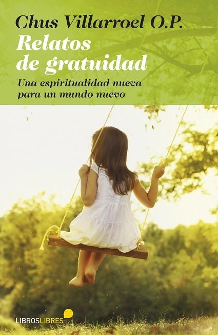 RELATOS DE GRATUIDAD. UNA ESPIRITUALIDAD NUEVA PARA UN MUNDO NUEVO | 9788415570288 | VILLARROEL,CHUS