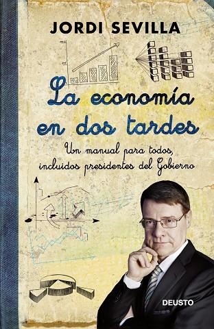 ECONOMIA EN DOS TARDES. UN MANUAL PARA TODOS, INCLUIDOS PRESIDENTES DEL GOBIERNO | 9788423412693 | SEVILLA,JORDI