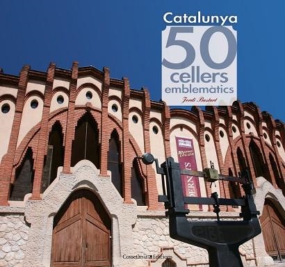 CATALUNYA. 50 CELLERS EMBLEMATICS | 9788415456490 | BASTART,JORDI