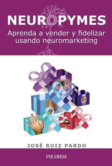 NEUROPYMES. APRENDA A VENDER Y FIDELIZAR USANDO NEUROMARKETING | 9788436828610 | RUIZ PARDO,JOSE