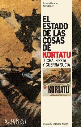 ESTADO DE LAS COSAS DE KORTATU. LUCHA, FIESTA Y GUERRA SUCIA | 9788483812075 | HERREROS,ROBERTO LOPEZ,ISIDRO