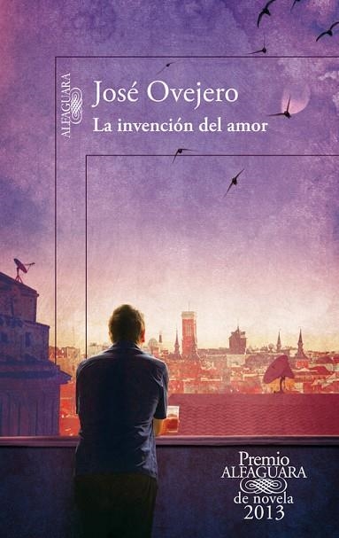 INVENCION DEL AMOR. PREMIO ALFAGUARA DE NOVELA 2013 | 9788420414690 | OVEJERO,JOSE