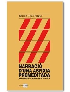 NARRACIO D,UNA ASFIXIA PREMEDITADA. LES FINANCES DE LA GENERALITAT DE CATALUNYA | 9788492542529 | TRIAS FARGAS,RAMON