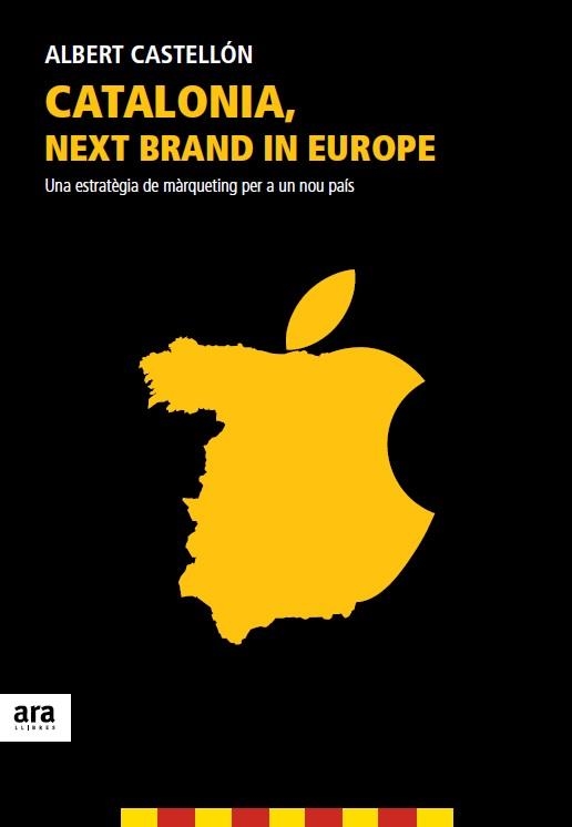 CATALONIA, NEXT BRAND IN EUROPE. UNA ESTRATEGIA DE MARQUETING PER A UN NOU PAIS | 9788415642350 | CASTELLON,ALBERT