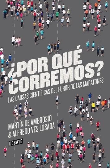 POR QUE CORREMOS? LAS CAUSAS CIENTIFICAS DEL FUROR DE LAS MARATONES | 9788499923178 | AMBROSIO,MARTIN DE VES LOSADA,ALFREDO