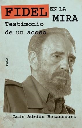 FIDEL EN LA MIRA. TESTIMONIO DE UN ACOSO | 9788496797352 | BETANCOURT,INGRID