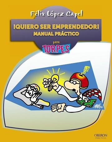 QUIERO SER EMPRENDEDOR! MANUAL PRACTICO PARA TORPES | 9788441534186 | LOPEZ CAPEL,FELIX