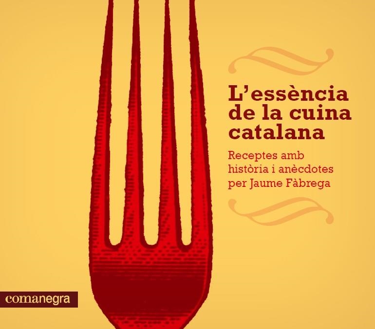 ESSENCIA DE LA CUINA CATALANA. RECEPTES AMB HISTORIA I ANECDOTES | 9788415097686 | FABREGA,JAUME