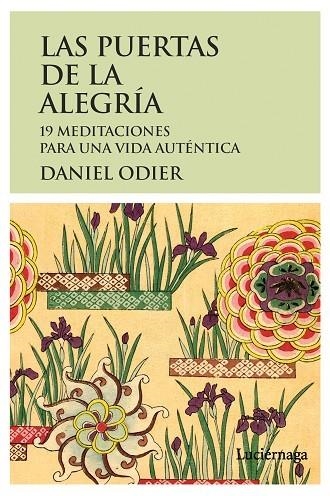 PUERTAS DE LA ALEGRIA. 19 MEDITACIONES PARA UNA VIDA AUTENTICA | 9788415864172 | ODIER,DANIEL